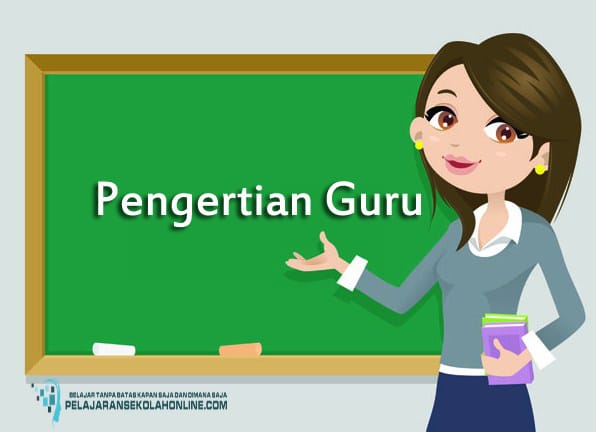 17 Pengertian Guru Menurut Para Ahli Pendidikan Dan Peran Guru Menurut Pakar Terlengkap Pelajaran Sekolah Online