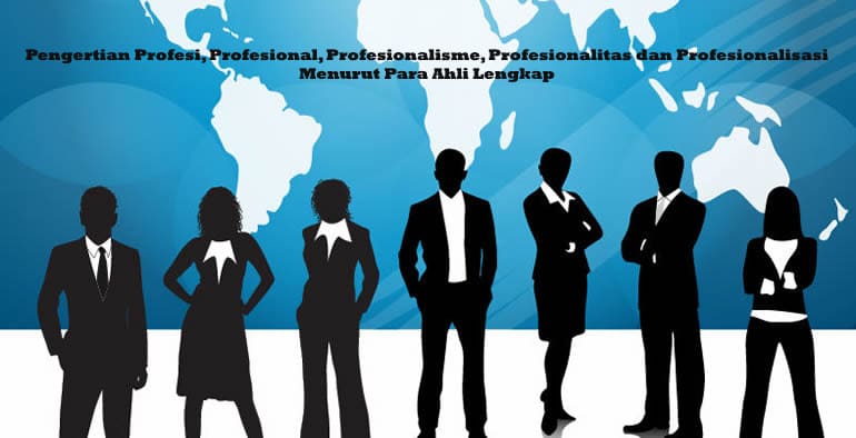 Profesi, Profesional, Profesionalisme, Profesionalitas dan Profesionalisasi