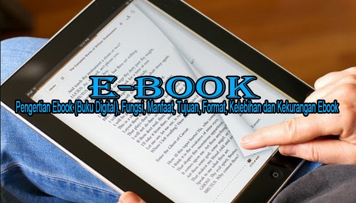 Pengertian Ebook (Buku Digital), Fungsi, Manfaat, Tujuan, Format