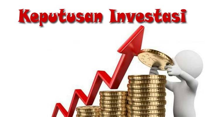 Pengertian Keputusan Investasi, Dasar, Proses dan Pengukuran Keputusan